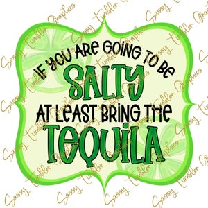 Se hai intenzione di essere salato, almeno porta la tequila PNG, grafica digitale acquascivoli, grafica a sublimazione, file Png, download digitale