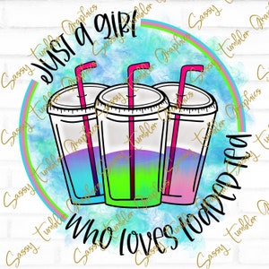 ORIGINELE ONTWERPER PNG Just a Girl Who Loves Loaded Tea, waterslide-bestanden, sublimatieafbeeldingen, tumblerafbeeldingen