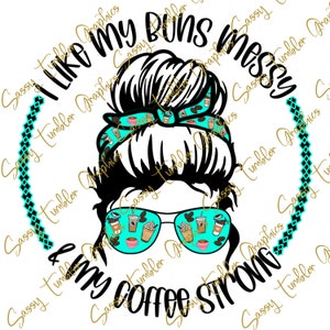 オリジナルデザイナー「I like my Buns Messy and My Coffee Strong」PNG、Messy bun png、昇華グラフィック、タンブラーグラフィック