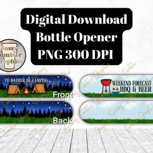 May include: A digital download for a bottle opener design. The design features two different options. The first option has a blue background with stars and trees and the text "I'd rather be camping". The second option has a blue sky background with clouds and the text "Weekend Forecast: BBQ & Beer".