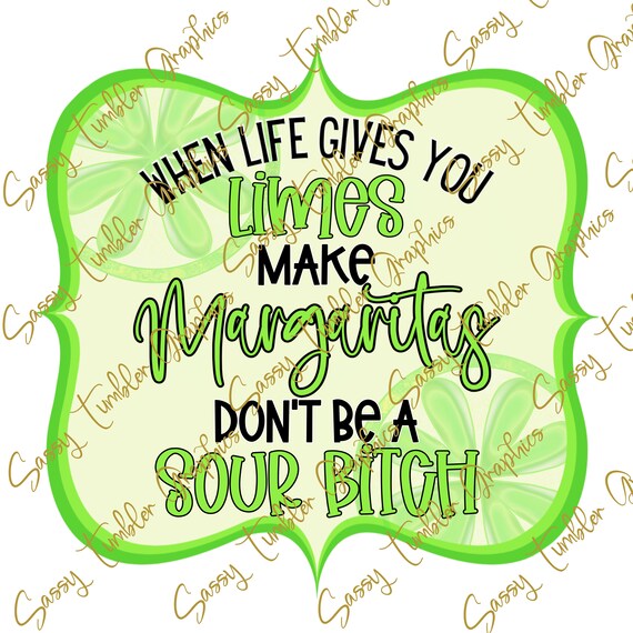 When Life Gives You Limes Make Margaritas PNG Margarita PNG Etsy