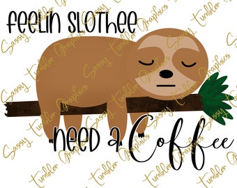 Feelin Slothee, necesita un café PNG, imágenes de vaso, imágenes de sublimación, tobogán de agua, descarga digital