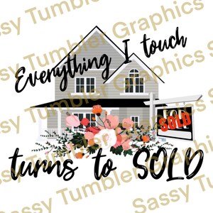 Everything I touch turns to sold PNG, Immobilien Bilder, Wasserschiebefolie digitale Grafiken, Sublimationsgrafiken, PNG Dateien, Digitaler Download