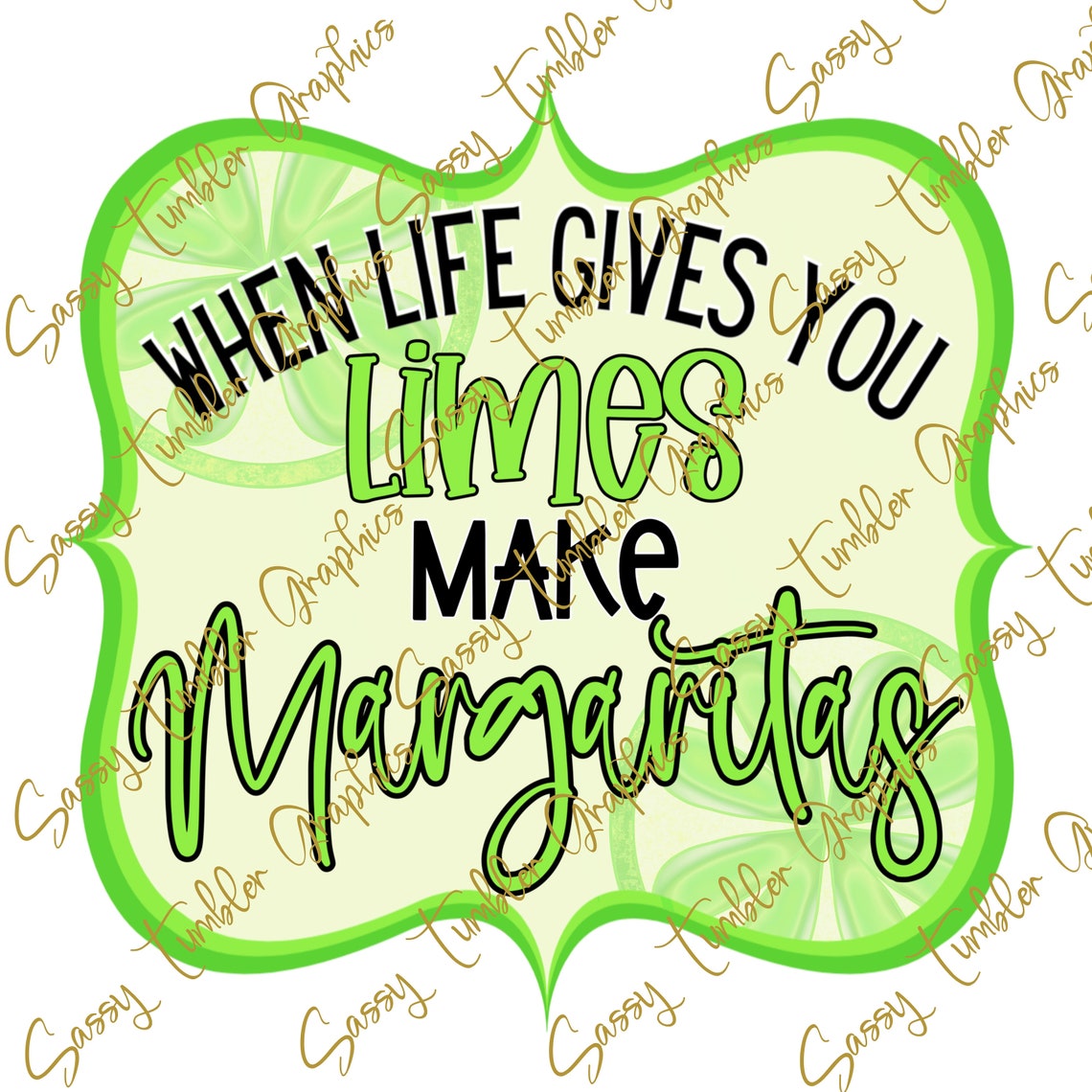 When Life Gives You Limes Make Margaritas PNG Margarita PNG Etsy