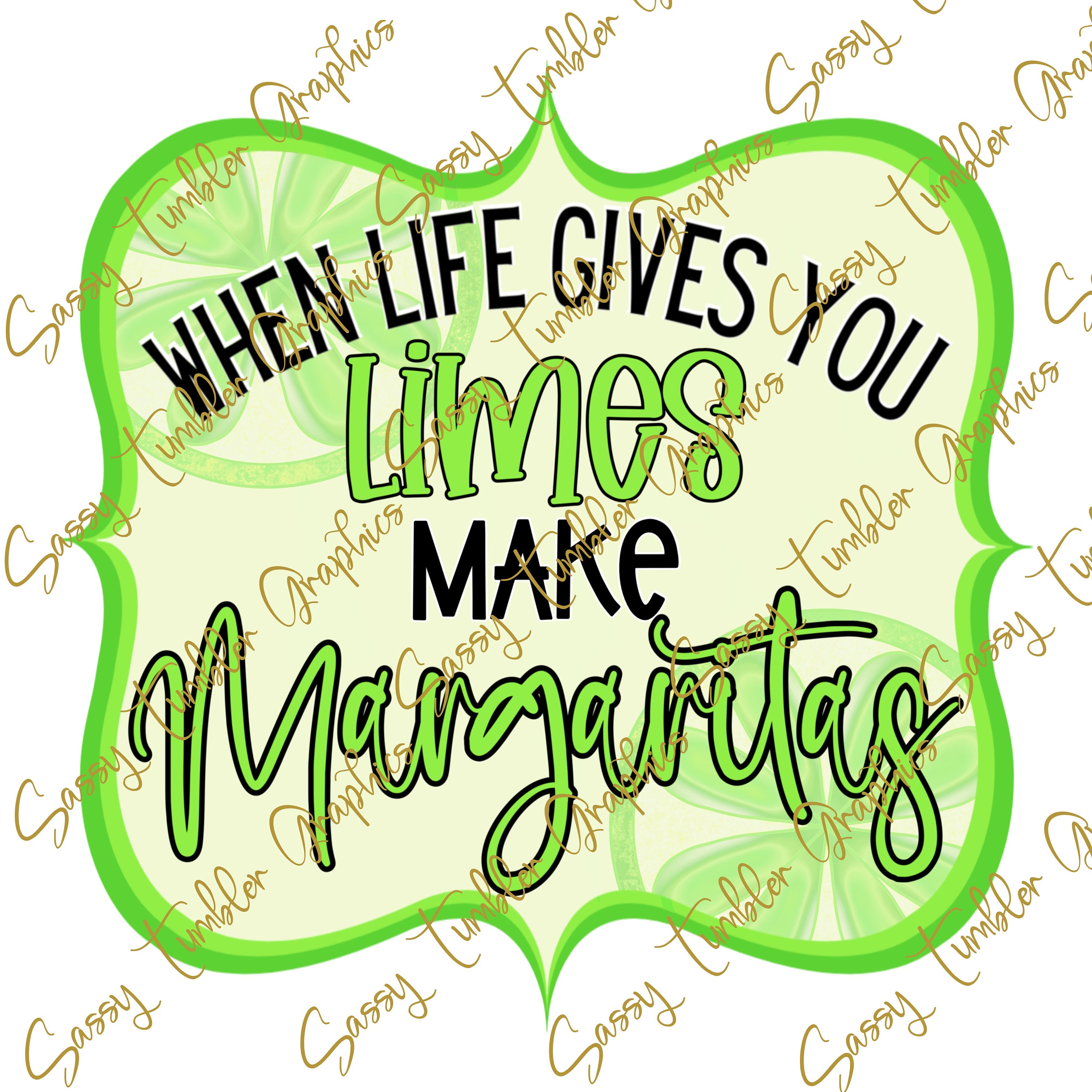 When Life Gives You Limes Make Margaritas PNG Margarita PNG Etsy
