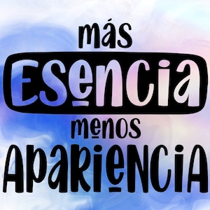 May include: A digital art print with the words "más ESENCIA menos APARIENCIA" in black, stylized lettering. The text is set against a soft, swirling background of blue, purple, and white hues.