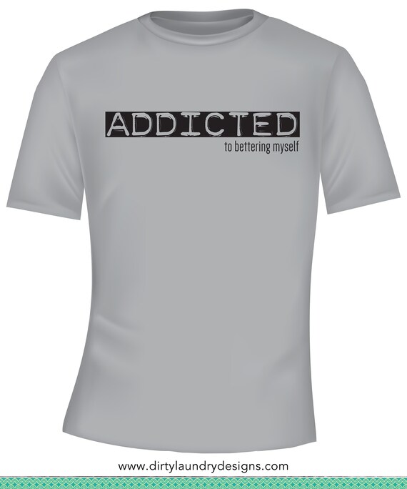 Recovery T shirt Addicted To Bettering Myself Etsy