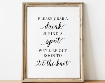 PRINTABLE - Grab A Drink Find a Spot We'll Be Out Soon to Tie The Knot - Ceremony Signage Bar Drinks Seating Sign DIY Digital Download Print