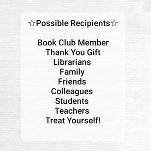 May include: A white card with black text listing possible recipients for a gift. The text reads: Possible Recipients, Book Club Member, Thank You Gift, Librarians, Family, Friends, Colleagues, Students, Teachers, Treat Yourself!