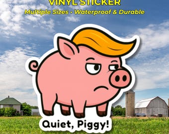 Quiet Piggy Sticker, Anti-Trump Vinyl, Funny Political Sticker, Politics