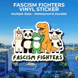 May include: Vinyl sticker with the text "FASCISM FIGHTERS" and a cartoon illustration of a unicorn, panda, frog, dinosaur, and cow. The sticker is waterproof and durable.