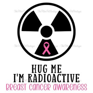 Hug Me I’m Radioactive SVG | Breast Cancer Awareness | Funny Radiation Survivor Design | Cancer Humor
