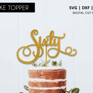 Sixty Cake Topper, SVG, DXF, PNG, svg cutting file, digital file, 60th, cricut, silhouette, 60th cake topper, sixty, birthday cake topper