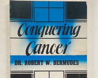 Conquering Cancer: A Guidebook for Cancer-Therapy Counseling by Dr. Robert W. Bermudes. Vintage Cancer Therapy Book. Religious.