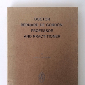 Doctor Bernard de Gordon: Professor and Practitioner by Luke e. Demaitre. Vintage Medical History Book of Medical Studies and Texts.