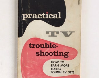 Practical TC Troubleshooting: How to Earn More Fixing Tough TV Sets. Vintage 1960 TV Repair Guide. Guide to Fixing Old TVs. Tech Repair.