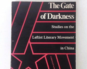 The Gate of Darkness: Studies on the Leftist Literary Movement in China by Tsi-An Hsia. Collection of Essays on China's Leftist Literature.