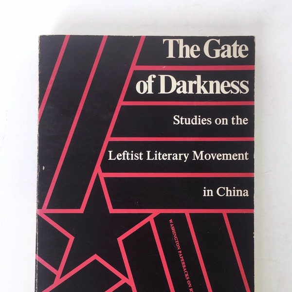 The Gate of Darkness: Studies on the Leftist Literary Movement in China by Tsi-An Hsia. Collection of Essays on China's Leftist Literature.