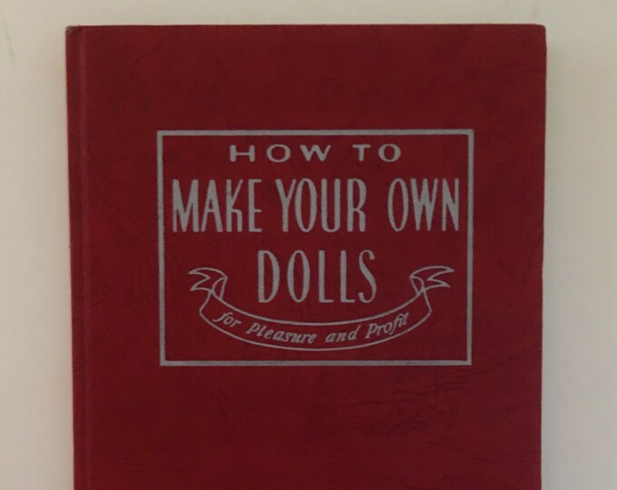How to Make Your Own Dolls for Pleasure and Profit by Grace L