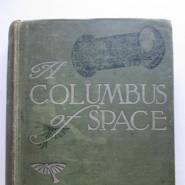 Rare, Early Science Fiction Space Exploration Novel, "A Columbus of Space," by Garrett P. Serviss. 1911 First Edition.