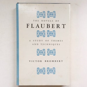 The Novels of Flaubert: A Study of Themes and Techniques by Victor Brombert. Vintage Analysis of Flaubert&#39;s Writings, Works, Literature.
