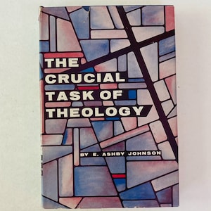 The Crucial Task of Theology by E. Ashby Johnson. Rare Vintage Theology Book. Conceptual Theology. Philosophy. Science.