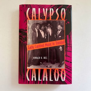 Calypso Calaloo: Early Carnival Music in Trinidad by Donald R. Hill. Rare Vintage Music History Book. Trinidadian Culture. Social History.