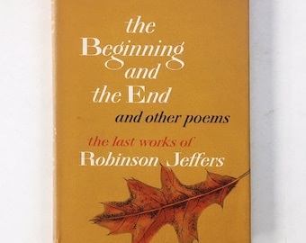 The Beginning and the End and Other Poems: The Last Works of Robinson Jeffers. Book of Beautiful Poetry. Poems, Prose. First Edition.