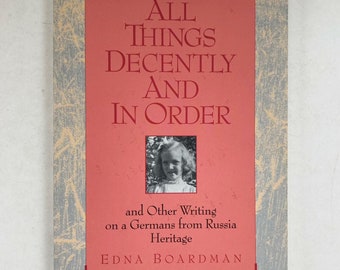 All Things Decently And In Order, And Other Writing on a Germans from Russia Heritage by Edna Boardman. Autobiography, Mennonite, German