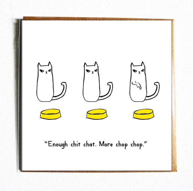 Enough Chit Chat More Chop Chop Funny Illustrated Cat Birthday Card