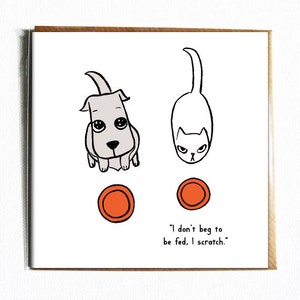 Eu não imploro para ser alimentado, eu coço - Cartão de aniversário ilustrado fofo e engraçado para gatos e cachorros.