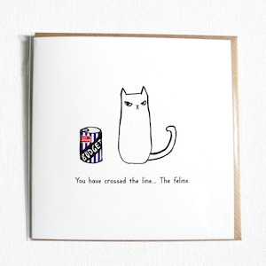You have crossed the line ...the feline. Silly and funny illustrated everyday cat birthday card.