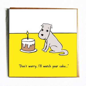 I'll watch your cake - Niedliche und witzig illustrierte Hunde-Geburtstagskarte.