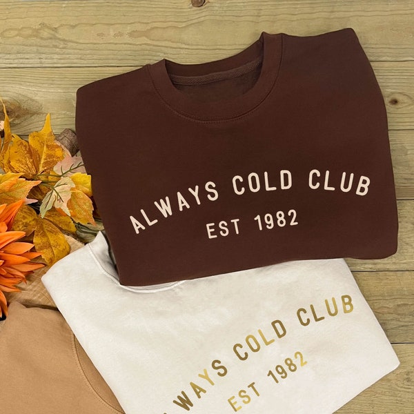 SLOGAN SWEATSHIRT - Always Cold Club, Cosy Jumper, Personalised Ladies Clothing, Women's Sweater, Gift For Her, Always Cold Hoodie, XS - 2XL