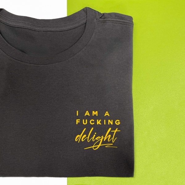 LADIES Slogan T-Shirt - I'm A F*cking Delight | Funny, Graphic Tee, Slogan Tee, Cosy, Relaxed Fit, Womenswear, Gift For Her/Mum/Friend, S-XL