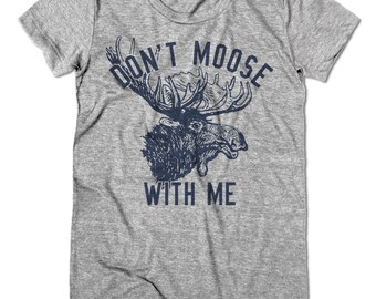 Don't moose with me print, Women's Slim fit T-Shirt, Men-Unisex T-Shirt, Women's gift shirts, Unisex print t-shirt, Womens crew neck T-shirt