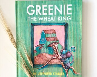 Greenie the Wheat King: Hardcover, 48 page, illustrated book by Jennifer Stables