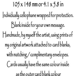 May include: A6 size handmade cards are 105 x 148 mm or 4.1 x 5.8 in. Individually cellophane wrapped for protection. Blank inside for your own message. Handmade by the artist using prints of original artwork attached to card blanks, with matching/complimentary envelopes. Cards usually have the same color inside as the outer card blank color. -metallic pens look great on the darker ones.