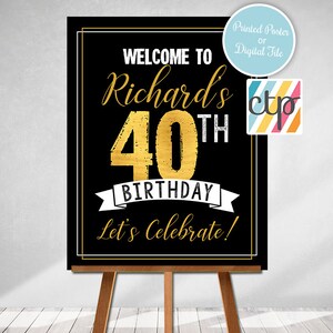May include: A black and gold 40th birthday welcome sign on an easel. The sign reads "Welcome to Richard's 40th Birthday, Let's Celebrate!" with gold lettering and accents. A small round sticker says "Printed Poster or Digital File".
