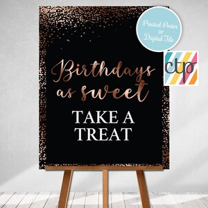 May include: A black and rose gold printable sign with the text "Birthdays as sweet Take a Treat". The sign is on a wooden easel and has a glittery background.