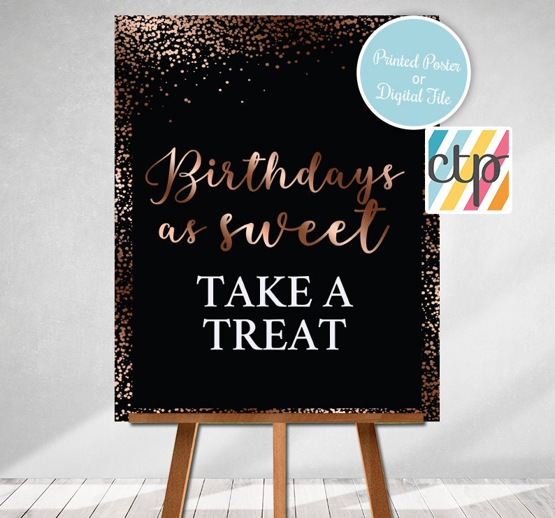 May include: A black and rose gold printable sign with the text "Birthdays as sweet Take a Treat". The sign is on a wooden easel and has a glittery background.
