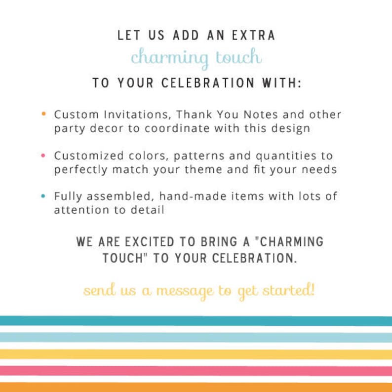 May include: A colourful graphic with the text "LET US ADD AN EXTRA charming touch TO YOUR CELEBRATION WITH:" followed by a list of bullet points describing custom invitations, thank you notes, party decor, customised colours, patterns, and quantities, fully assembled hand-made items, and attention to detail. The graphic also includes the text "WE ARE EXCITED TO BRING A "CHARMING TOUCH" TO YOUR CELEBRATION. send us a message to get started!"