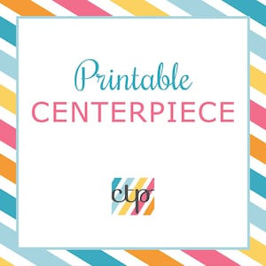 May include: Printable centerpiece with a colorful striped background and the text "Printable Centerpiece" in blue and pink. The logo "ctp" is in a square with a colorful striped background.