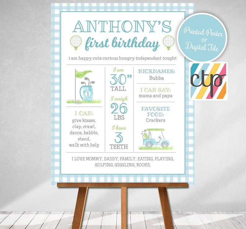 May include: A blue and white gingham background with a light blue banner that says "ANTHONY'S first birthday". The banner has a golf ball on each side. The banner is surrounded by a light blue border. The banner is above a light blue box with the text "I am happy cute curious hungry Independent tough!!". The box is divided into four sections. The first section says "I am 30" tall. The second section says "I weigh 26 lbs". The third section says "I have 3 teeth". The fourth section says "I can: give kisses, clap, crawl, dance, babble, stand, walk with help". The box is below a light blue box with the text "NICKNAMES: Bubba". The box is below a light blue box with the text "I can say: mama and papa". The box is below a light blue box with the text "FAVORITE FOOD: Crackers". The box is below a light blue box with the text "I love mommy, daddy, family, eating, playing, golfing, giggling, books". The box is below a light blue box with the text "Printed Poster or Digital File". The box is below a light blue box with the text "ctp".