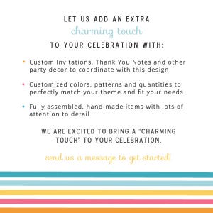 May include: A colorful graphic with the text "LET US ADD AN EXTRA charming touch TO YOUR CELEBRATION WITH:" followed by a list of bullet points describing custom invitations, thank you notes, party decor, customized colors, patterns, and quantities, fully assembled hand-made items, and attention to detail. The graphic also includes the text "WE ARE EXCITED TO BRING A "CHARMING TOUCH" TO YOUR CELEBRATION. send us a message to get started!"