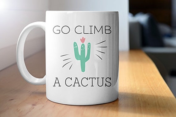 Go Climb A Cactus Mug Profanity Humour Funny Mugs Novelty