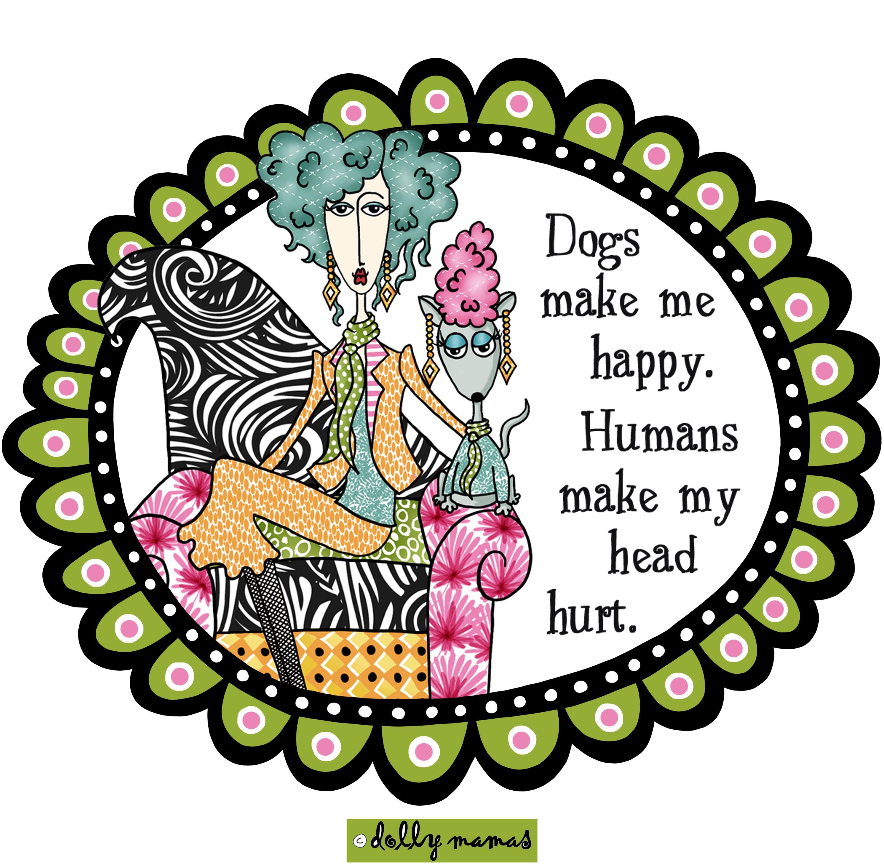 DollyMama t-shirt. Dogs make me happy. Humans make my head hurt. Funny dog mom gift.