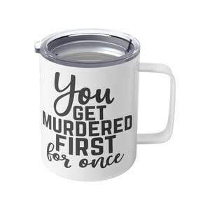 You Get Murdered Sipper Lid Mug