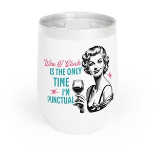 May include: White wine tumbler featuring a black and white illustration of a woman holding a glass of wine. The text on the tumbler reads "Wine O'Clock is the only time I'm punctual".