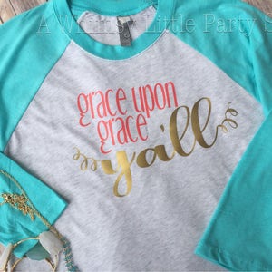 Grace upon Grace y'all shirt, Grace Upon Grace raglan, Mother's Day gift, Gift Idea Shirt, Grace Upon Grace image 1